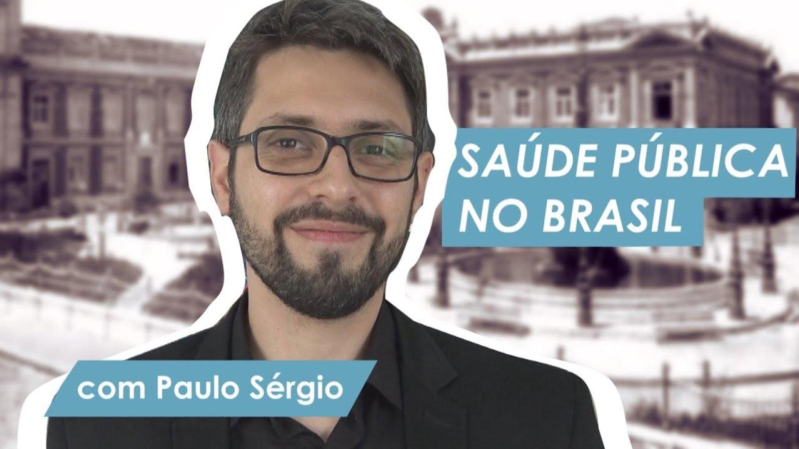 A HISTÓRIA DA SAÚDE PÚBLICA NO BRASIL | com Paulo Sérgio